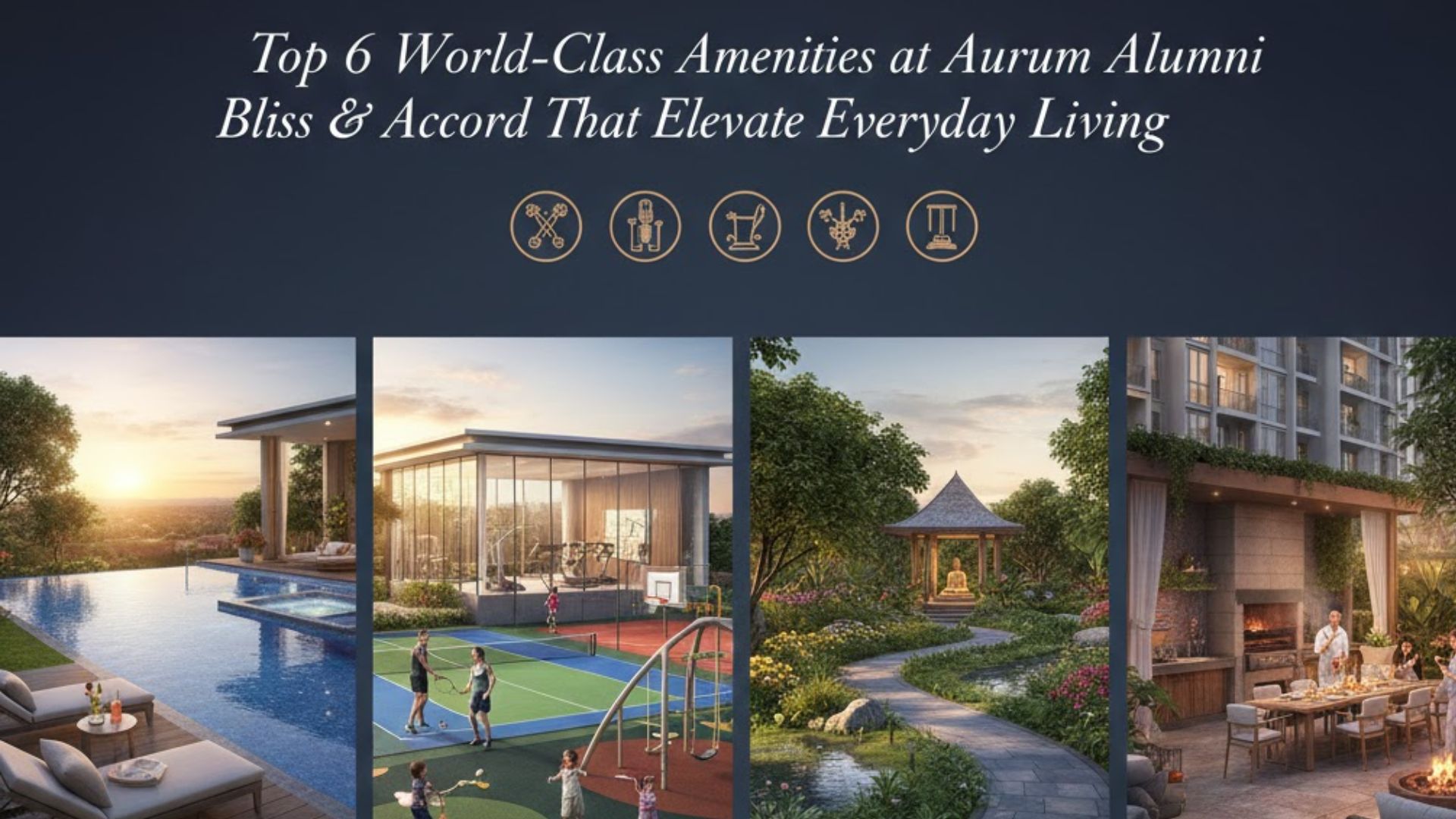 Top 6 World-Class Amenities at Aurum Alumni Bliss & Accord That Elevate Everyday Living